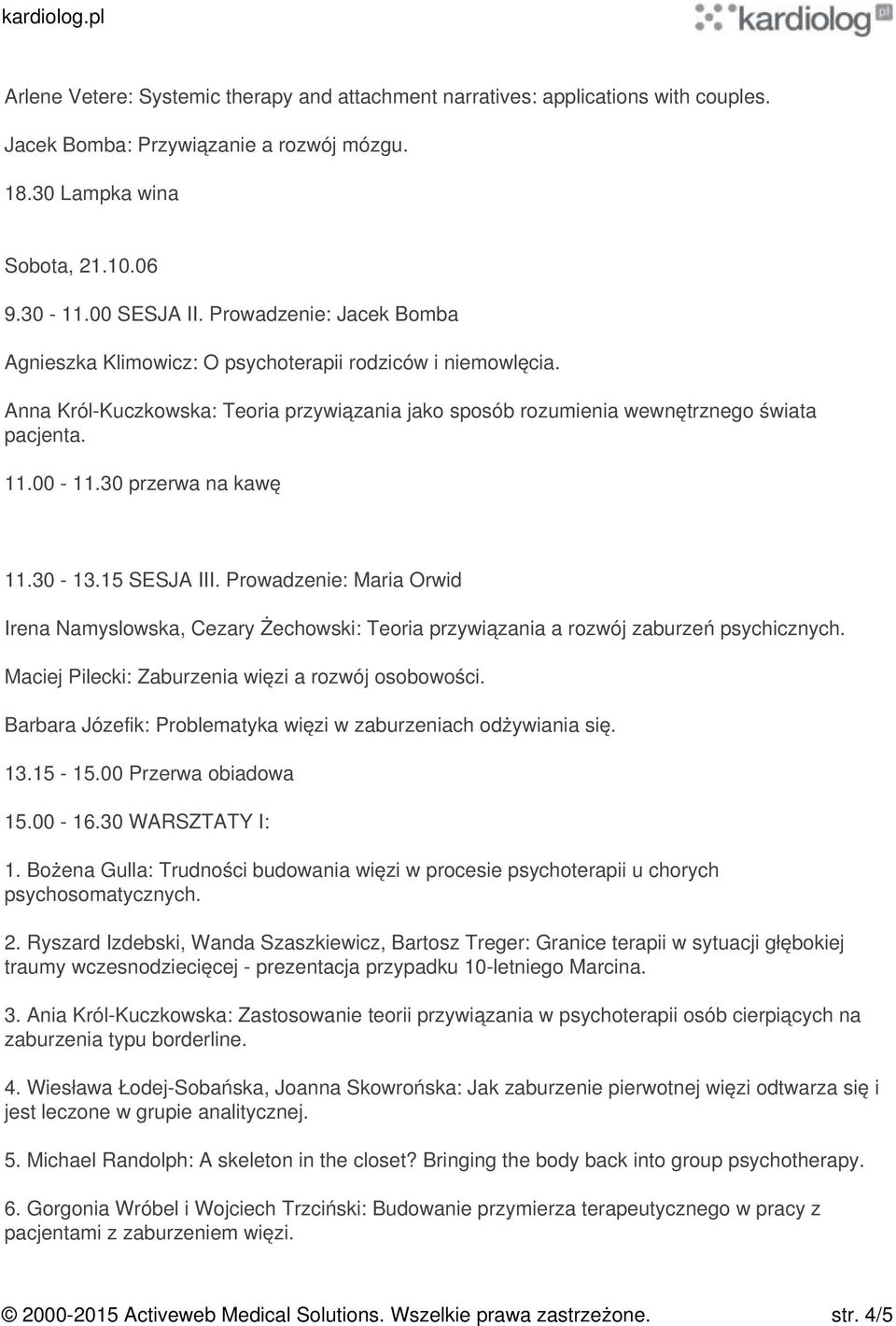 30 przerwa na kawę 11.30-13.15 SESJA III. Prowadzenie: Maria Orwid Irena Namyslowska, Cezary Żechowski: Teoria przywiązania a rozwój zaburzeń psychicznych.