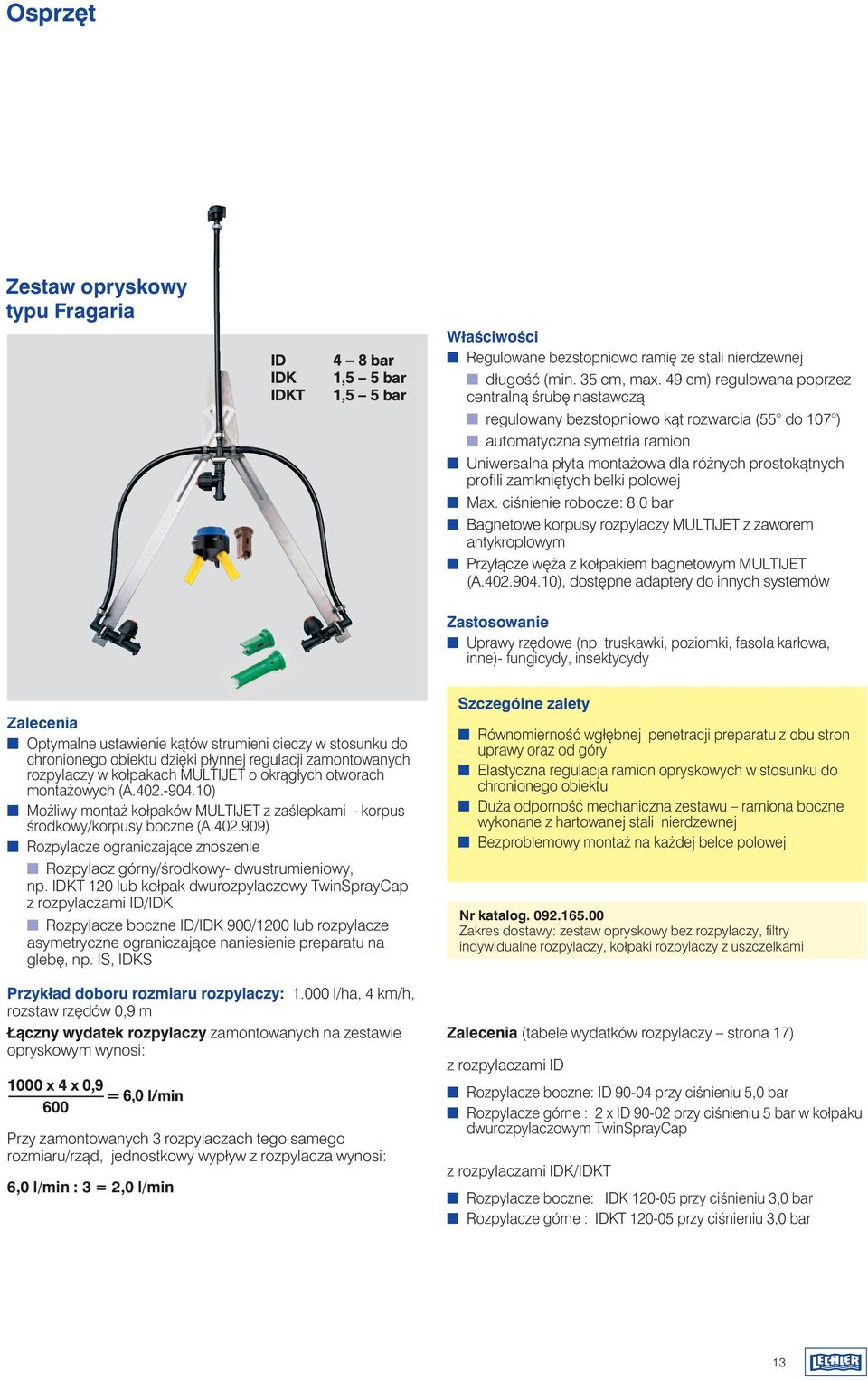 tych belki polowej Max. ciênienie robocze: 8,0 bar Bagnetowe korpusy rozpylaczy MULTIJET z zaworem antykroplowym Przyłàcze w a z kołpakiem bagnetowym MULTIJET (A.402.904.