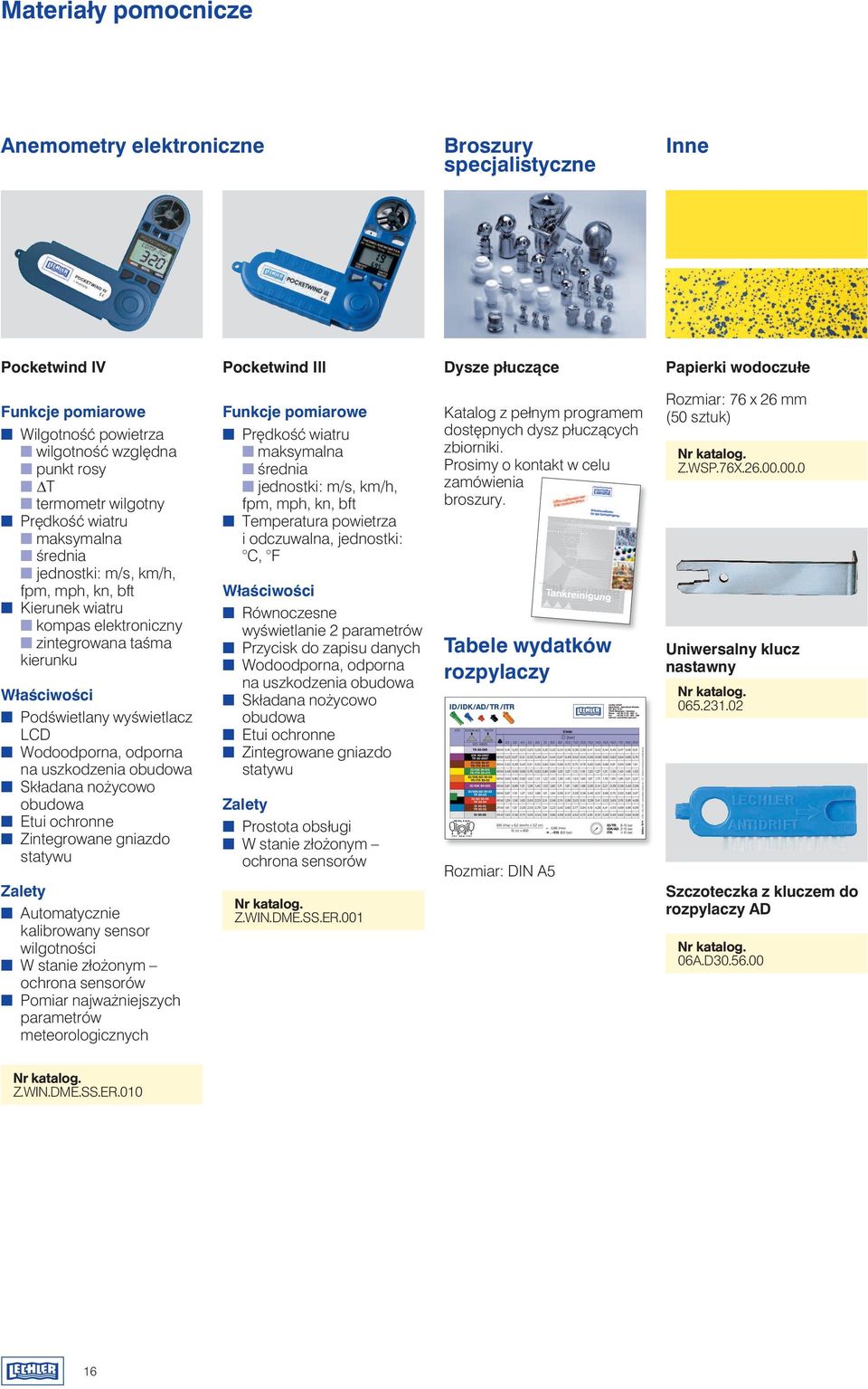 LCD Wodoodporna, odporna na uszkodzenia obudowa Składana no ycowo obudowa Etui ochronne Zintegrowane gniazdo statywu Zalety Automatycznie kalibrowany sensor wilgotnoêci W stanie zło onym ochrona