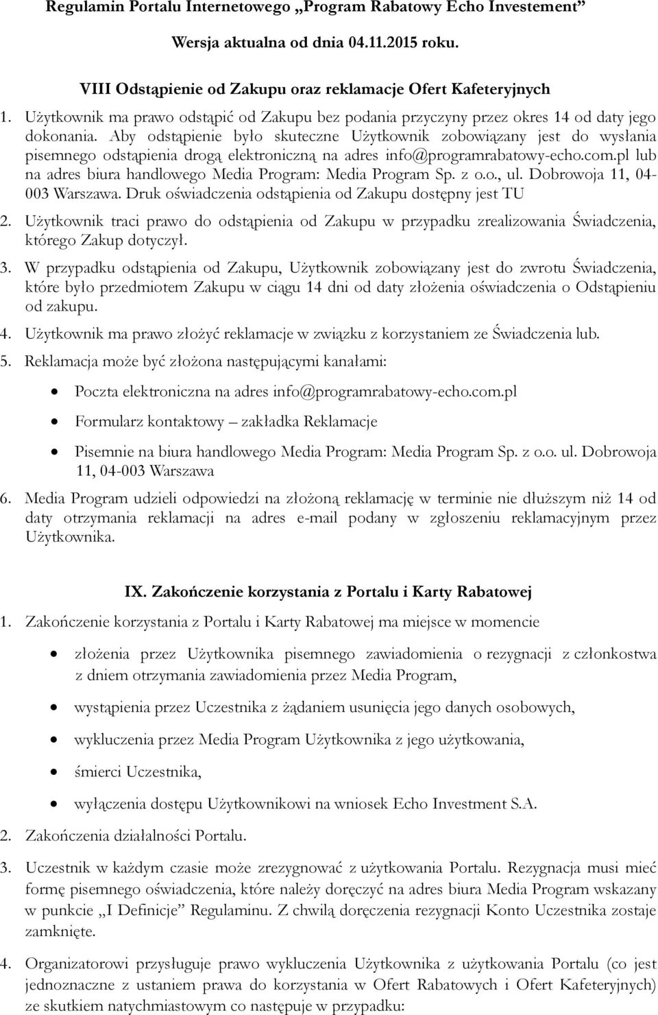 pl lub na adres biura handlowego Media Program: Media Program Sp. z o.o., ul. Dobrowoja 11, 04-003 Warszawa. Druk oświadczenia odstąpienia od Zakupu dostępny jest TU 2.