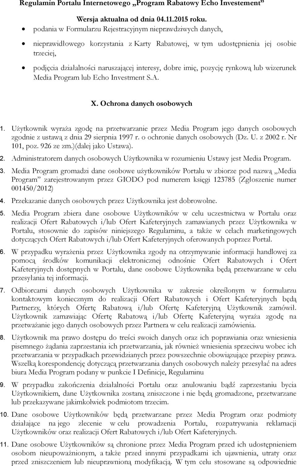 Użytkownik wyraża zgodę na przetwarzanie przez Media Program jego danych osobowych zgodnie z ustawą z dnia 29 sierpnia 1997 r. o ochronie danych osobowych (Dz. U. z 2002 r. Nr 101, poz. 926 ze zm.