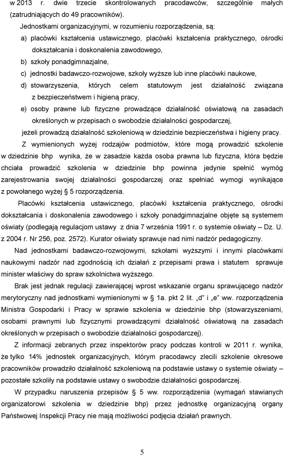 ponadgimnazjalne, c) jednostki badawczo-rozwojowe, szkoły wyższe lub inne placówki naukowe, d) stowarzyszenia, których celem statutowym jest działalność związana z bezpieczeństwem i higieną pracy, e)