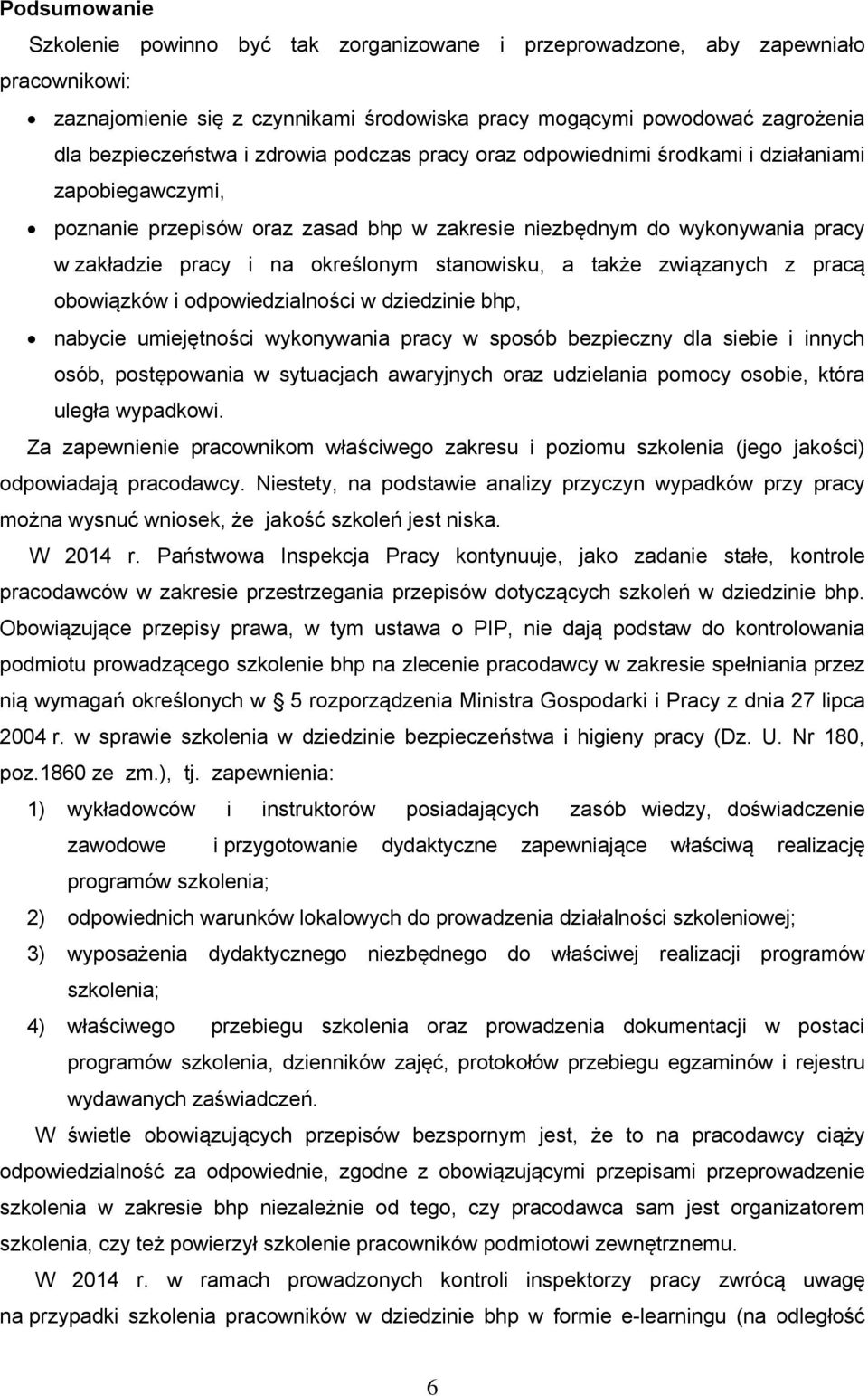 stanowisku, a także związanych z pracą obowiązków i odpowiedzialności w dziedzinie bhp, nabycie umiejętności wykonywania pracy w sposób bezpieczny dla siebie i innych osób, postępowania w sytuacjach