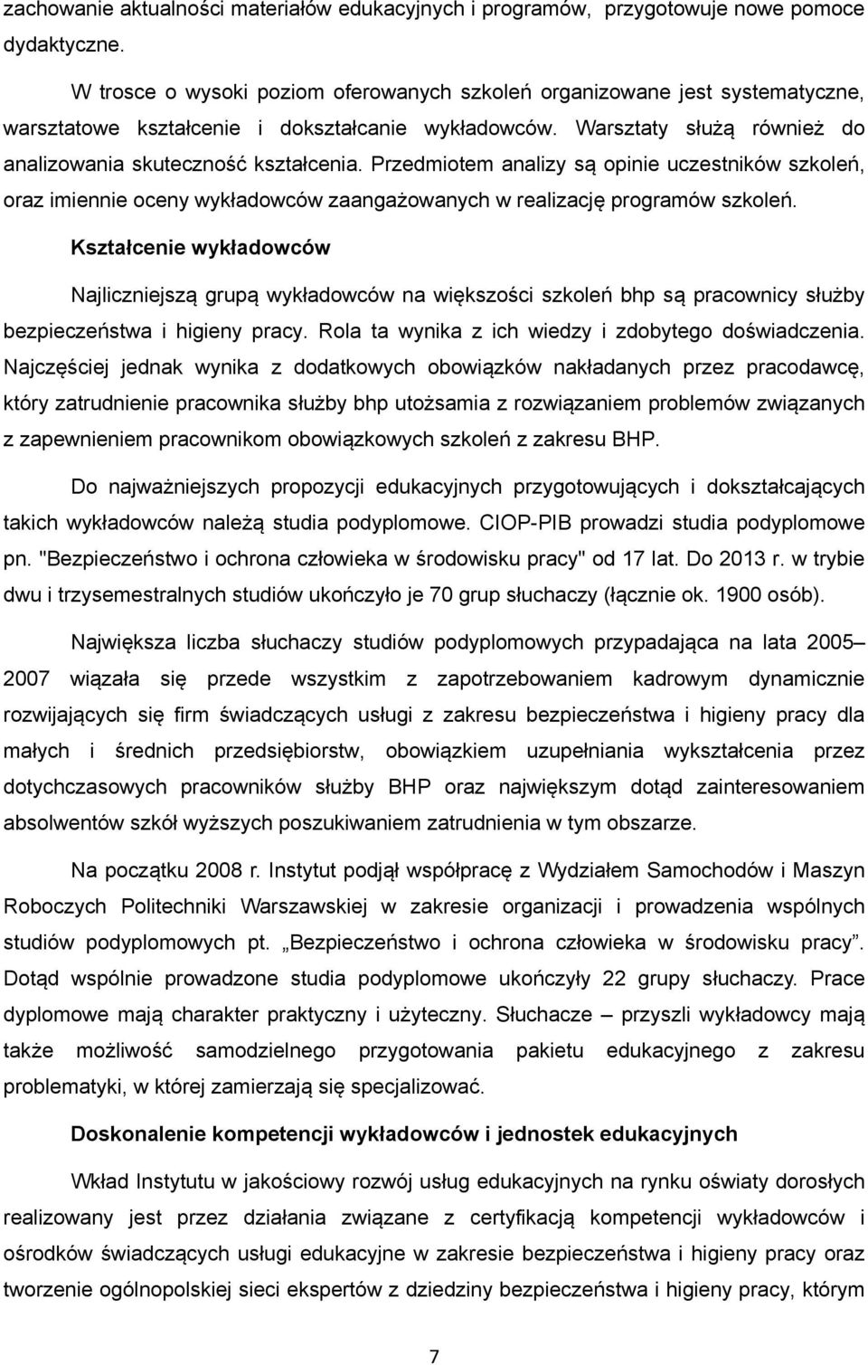 Przedmiotem analizy są opinie uczestników szkoleń, oraz imiennie oceny wykładowców zaangażowanych w realizację programów szkoleń.