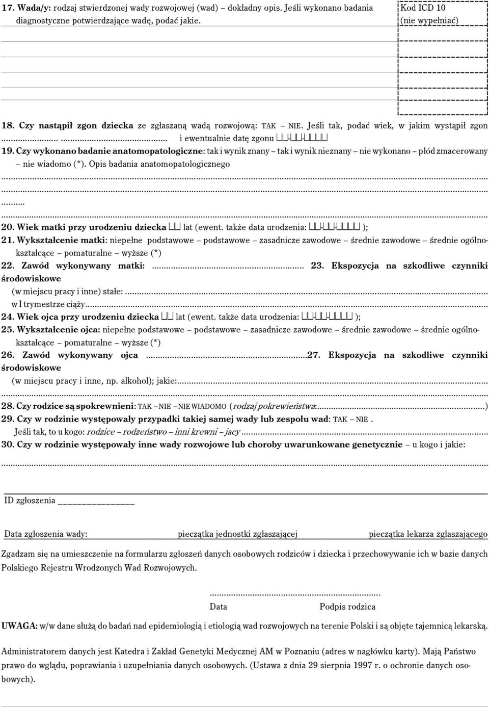 Czy wykonano badanie anatomopatologiczne: tak i wynik znany tak i wynik nieznany nie wykonano płód zmacerowany nie wiadomo (*). Opis badania anatomopatologicznego............ 20.