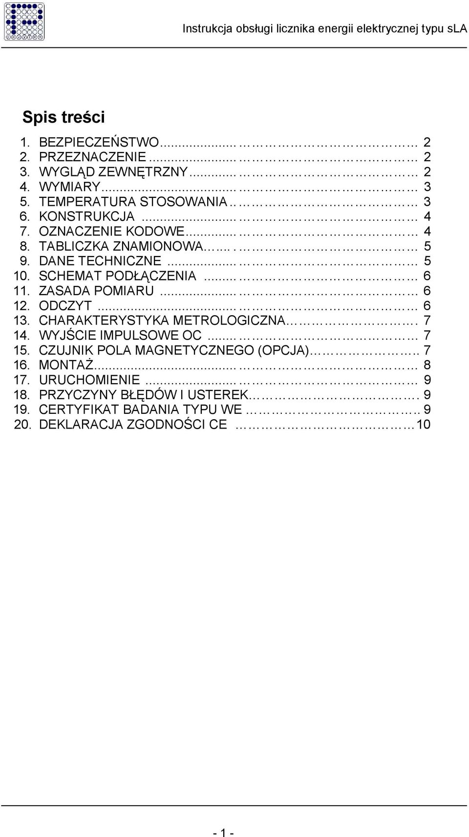 ZASADA POMIARU... 6 12. ODCZYT... 6 13. CHARAKTERYSTYKA METROLOGICZNA. 7 14. WYJŚCIE IMPULSOWE OC... 7 15.