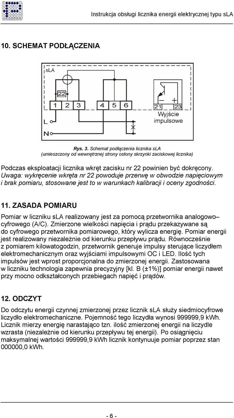 Uwaga: wykręcenie wkręta nr 22 powoduje przerwę w obwodzie napięciowym i brak pomiaru, stosowane jest to w warunkach kalibracji i oceny zgodności. 11.