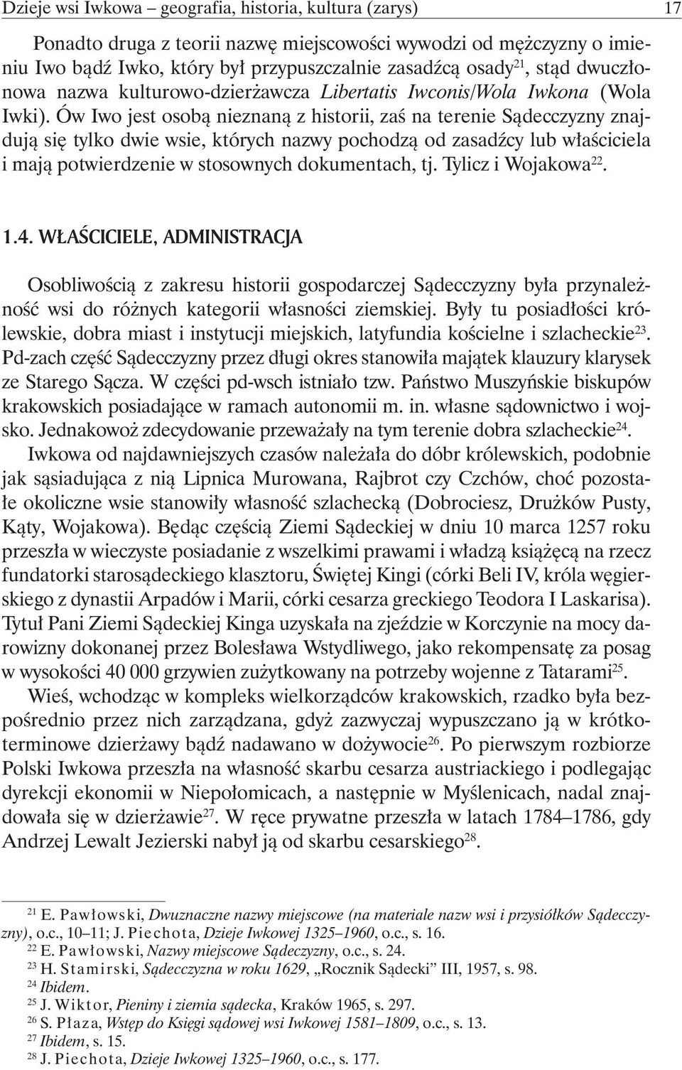 Ów Iwo jest osoą nieznaną z historii, zaś na terenie Sądecczyzny znajdują się tylko dwie wsie, których nazwy pochodzą od zasadźcy lu właściciela i mają potwierdzenie w stosownych dokumentach, tj.