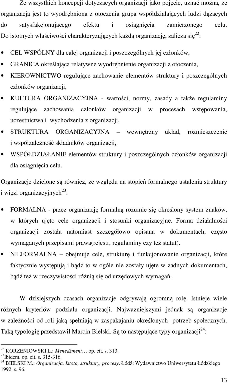 Do istotnych właściwości charakteryzujących każdą organizację, zalicza się 22 : CEL WSPÓLNY dla całej organizacji i poszczególnych jej członków, GRANICA określająca relatywne wyodrębnienie