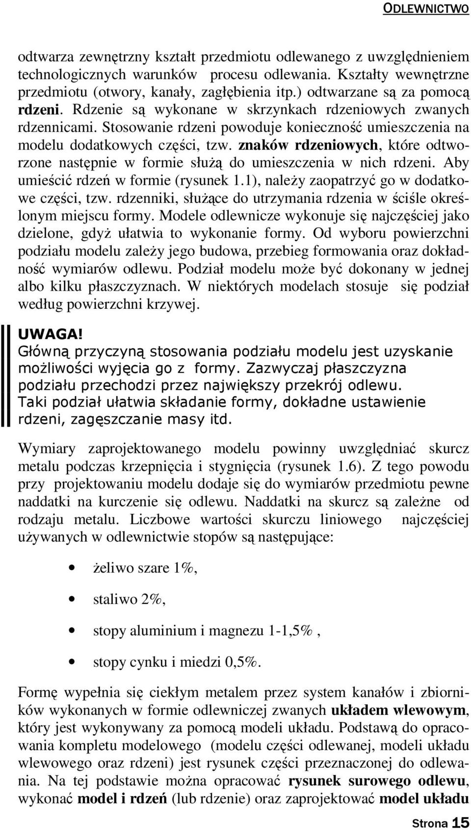 znaków rdzeniowych, które odtworzone następnie w formie służą do umieszczenia w nich rdzeni. Aby umieścić rdzeń w formie (rysunek 1.1), należy zaopatrzyć go w dodatkowe części, tzw.