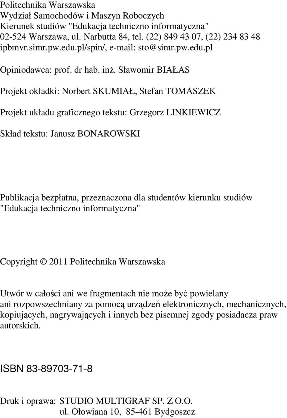 Sławomir BIAŁAS Projekt okładki: Norbert SKUMIAŁ, Stefan TOMASZEK Projekt układu graficznego tekstu: Grzegorz LINKIEWICZ Skład tekstu: Janusz BONAROWSKI Publikacja bezpłatna, przeznaczona dla