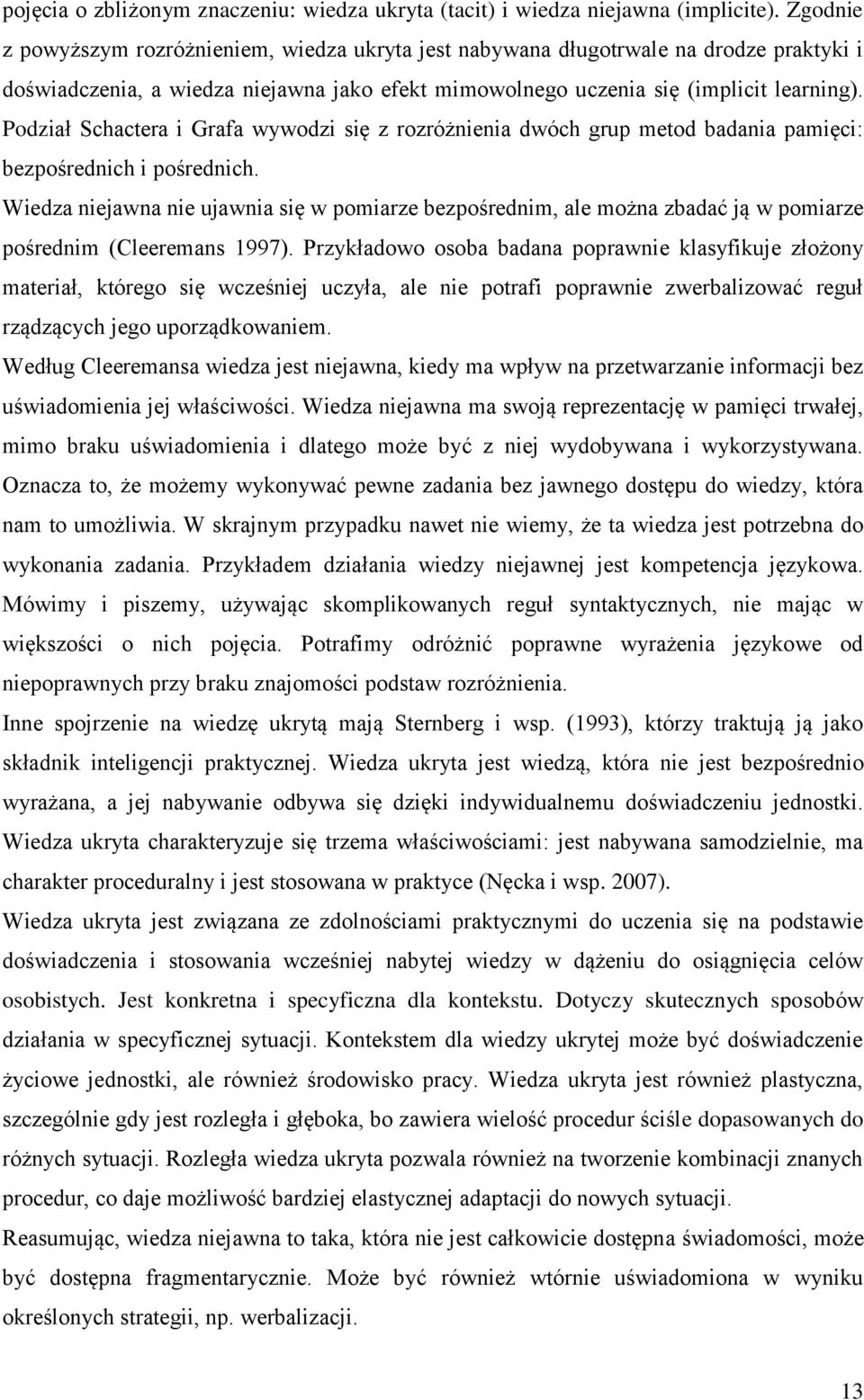 Podział Schactera i Grafa wywodzi się z rozróżnienia dwóch grup metod badania pamięci: bezpośrednich i pośrednich.