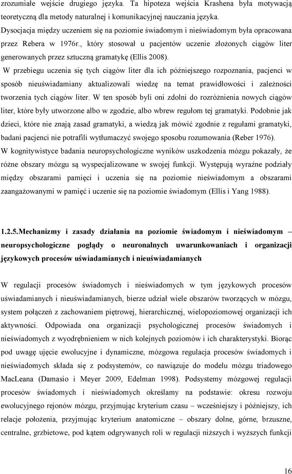 , który stosował u pacjentów uczenie złożonych ciągów liter generowanych przez sztuczną gramatykę (Ellis 2008).