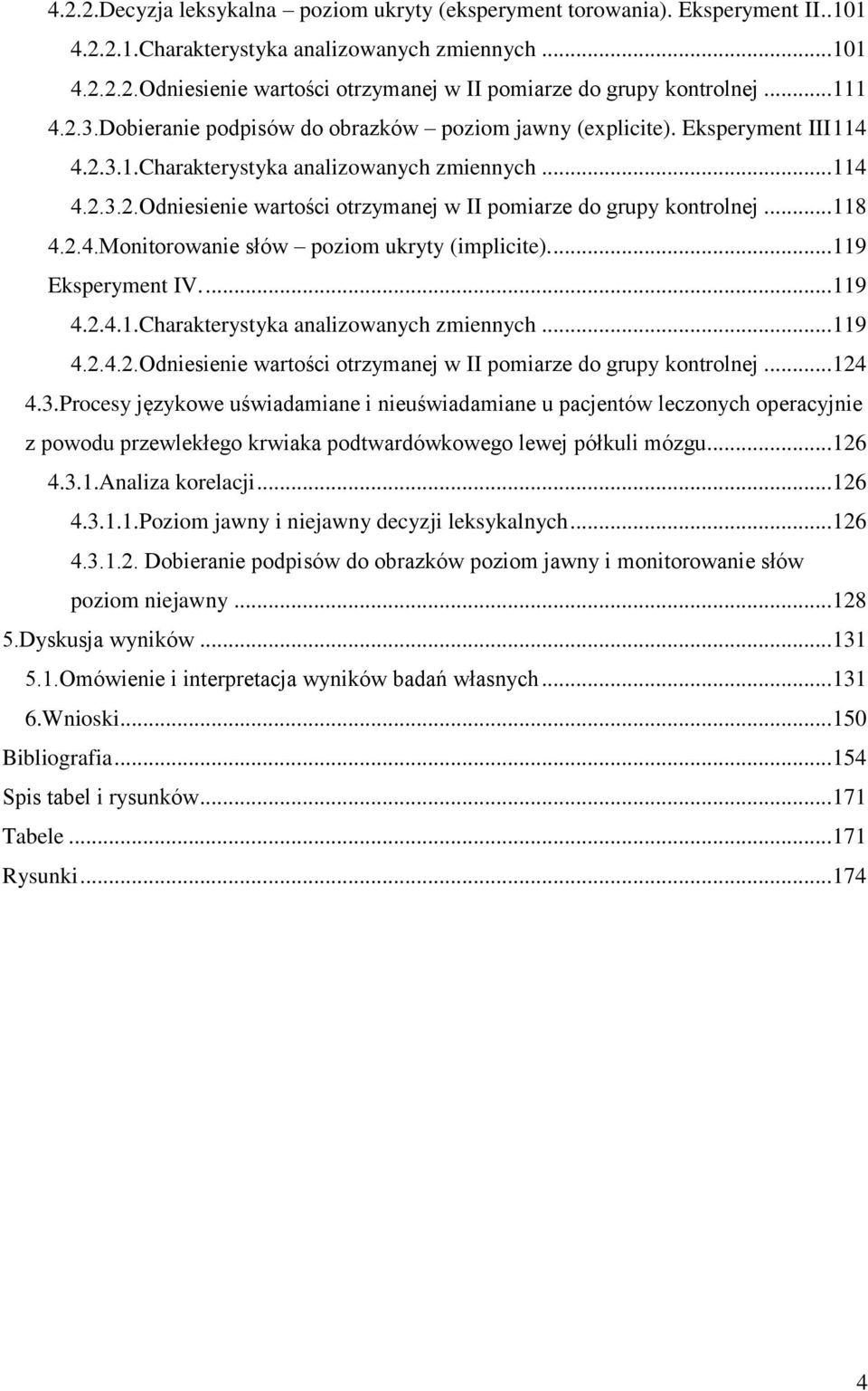 .. 118 4.2.4.Monitorowanie słów poziom ukryty (implicite)... 119 Eksperyment IV.... 119 4.2.4.1.Charakterystyka analizowanych zmiennych... 119 4.2.4.2.Odniesienie wartości otrzymanej w II pomiarze do grupy kontrolnej.