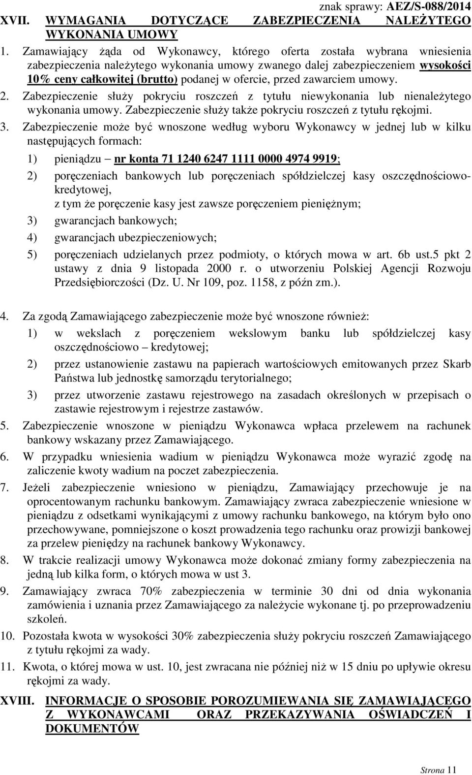 ofercie, przed zawarciem umowy. 2. Zabezpieczenie służy pokryciu roszczeń z tytułu niewykonania lub nienależytego wykonania umowy. Zabezpieczenie służy także pokryciu roszczeń z tytułu rękojmi. 3.