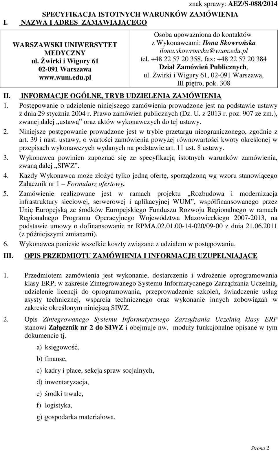 Żwirki i Wigury 61, 02-091 Warszawa, III piętro, pok. 308 II. INFORMACJE OGÓLNE, TRYB UDZIELENIA ZAMÓWIENIA 1.