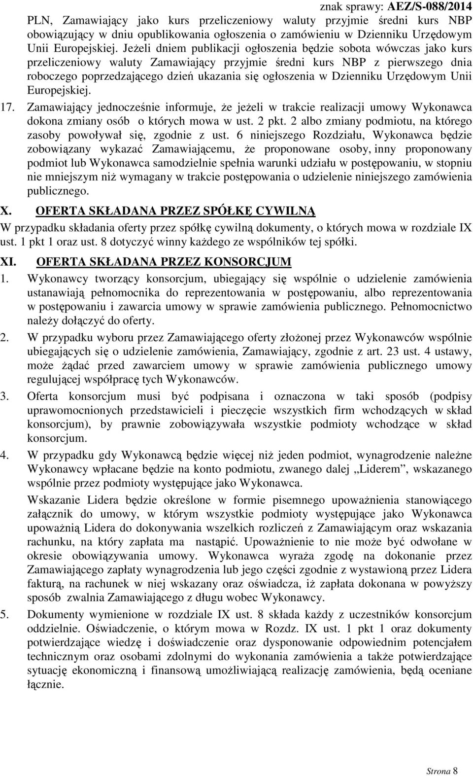 w Dzienniku Urzędowym Unii Europejskiej. 17. Zamawiający jednocześnie informuje, że jeżeli w trakcie realizacji umowy Wykonawca dokona zmiany osób o których mowa w ust. 2 pkt.