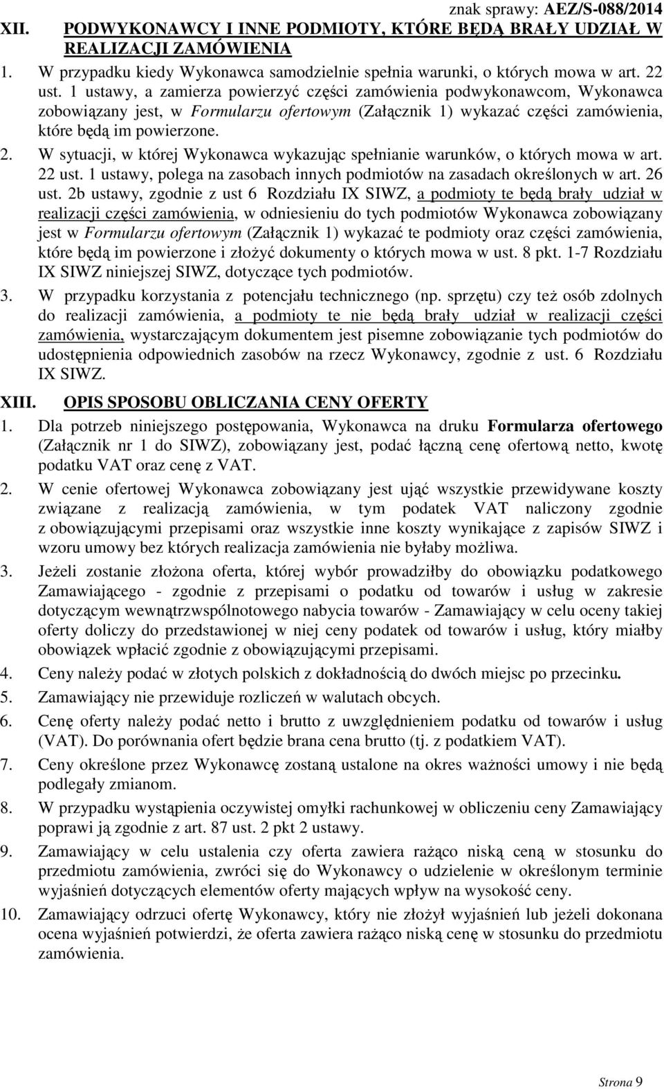 W sytuacji, w której Wykonawca wykazując spełnianie warunków, o których mowa w art. 22 ust. 1 ustawy, polega na zasobach innych podmiotów na zasadach określonych w art. 26 ust.