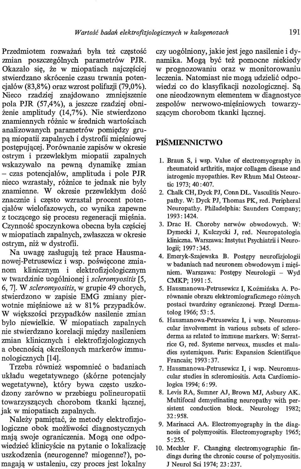 Nieco rzadziej znajdowano zmniejszenie pola PJR (57,4%), a jeszcze rzadziej obniżenie amplitudy (14,7%).