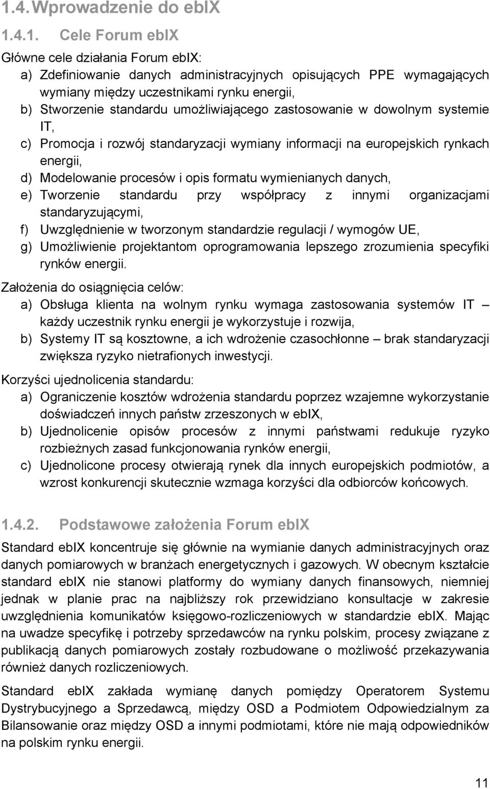 wymienianych danych, e) Tworzenie standardu przy współpracy z innymi organizacjami standaryzującymi, f) Uwzględnienie w tworzonym standardzie regulacji / wymogów UE, g) Umożliwienie projektantom