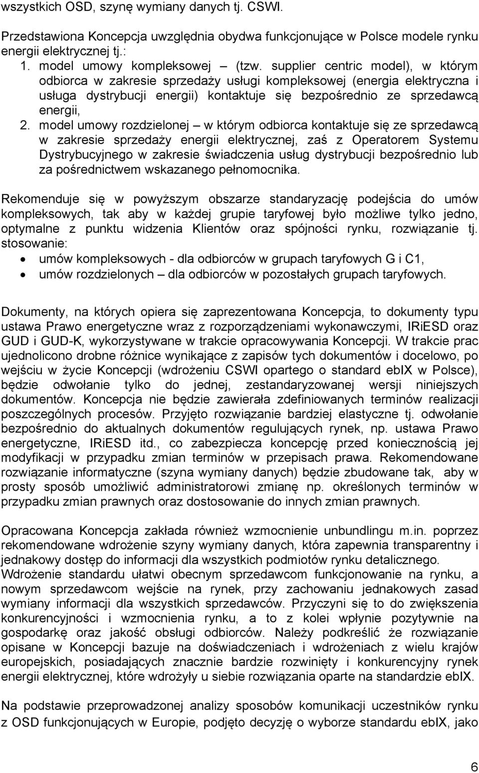 model umowy rozdzielonej w którym odbiorca kontaktuje się ze sprzedawcą w zakresie sprzedaży energii elektrycznej, zaś z Operatorem Systemu Dystrybucyjnego w zakresie świadczenia usług dystrybucji