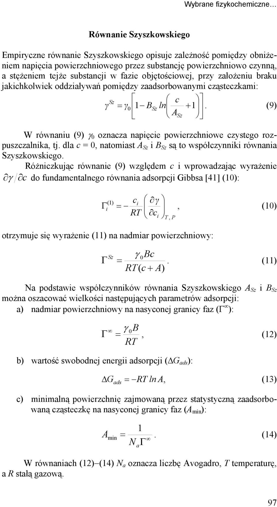 (9) ASz W równaniu (9) γ 0 oznacza napięcie powierzchniowe czystego rozpuszczalnika, tj. dla c = 0, natomiast A Sz i B Sz są to współczynniki równania Szyszkowskiego.