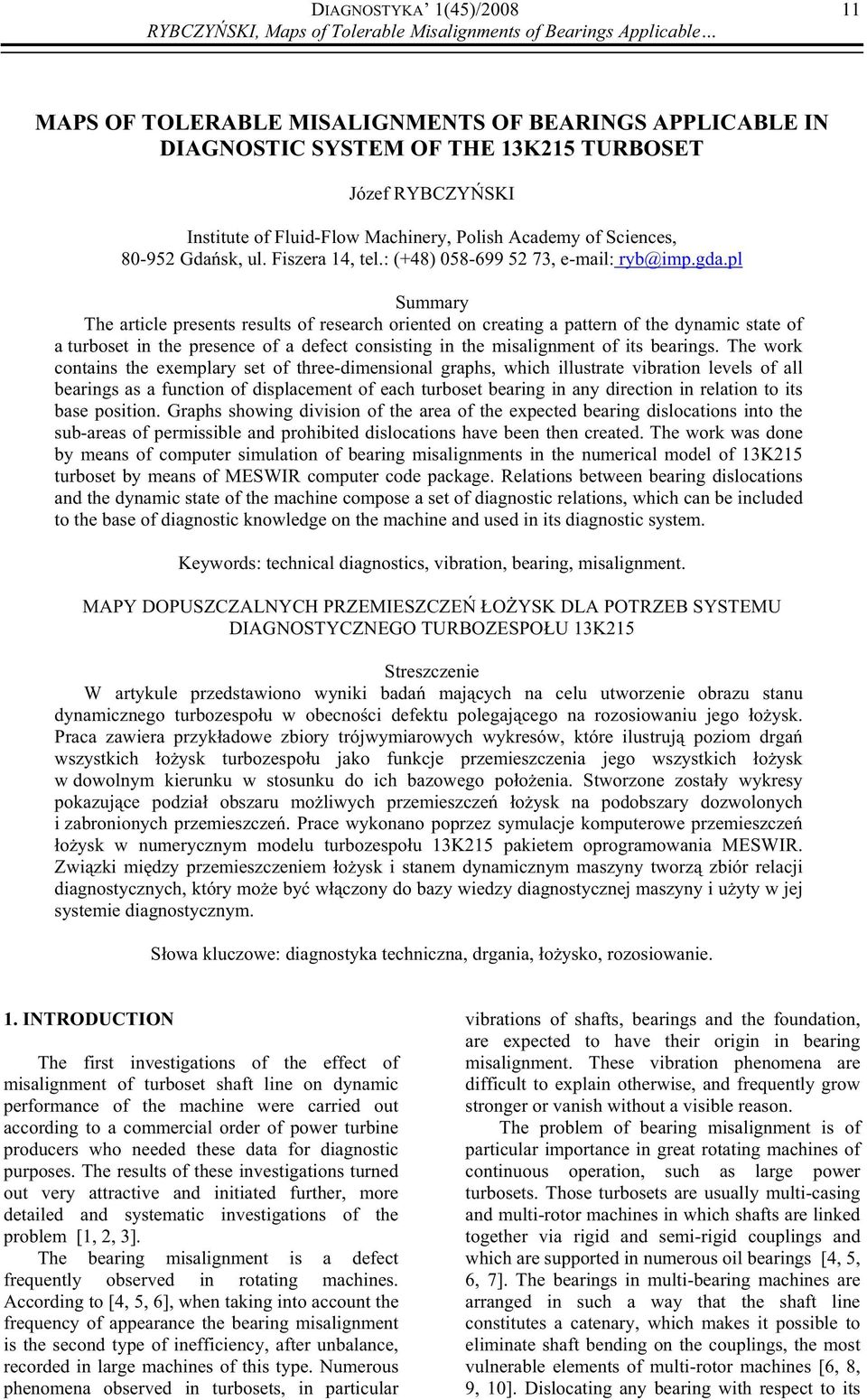 pl Summary The article presents results of research oriented on creating a pattern of the dynamic state of a turboset in the presence of a defect consisting in the misalignment of its bearings.