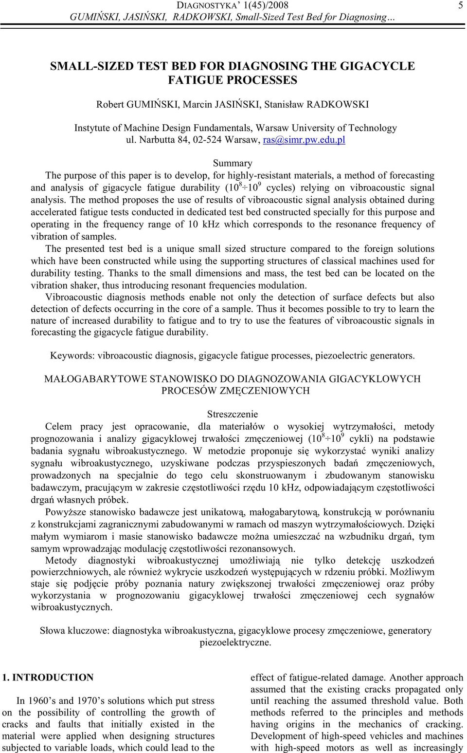 pl Summary The purpose of this paper is to develop, for highly-resistant materials, a method of forecasting and analysis of gigacycle fatigue durability (10 8 10 9 cycles) relying on vibroacoustic