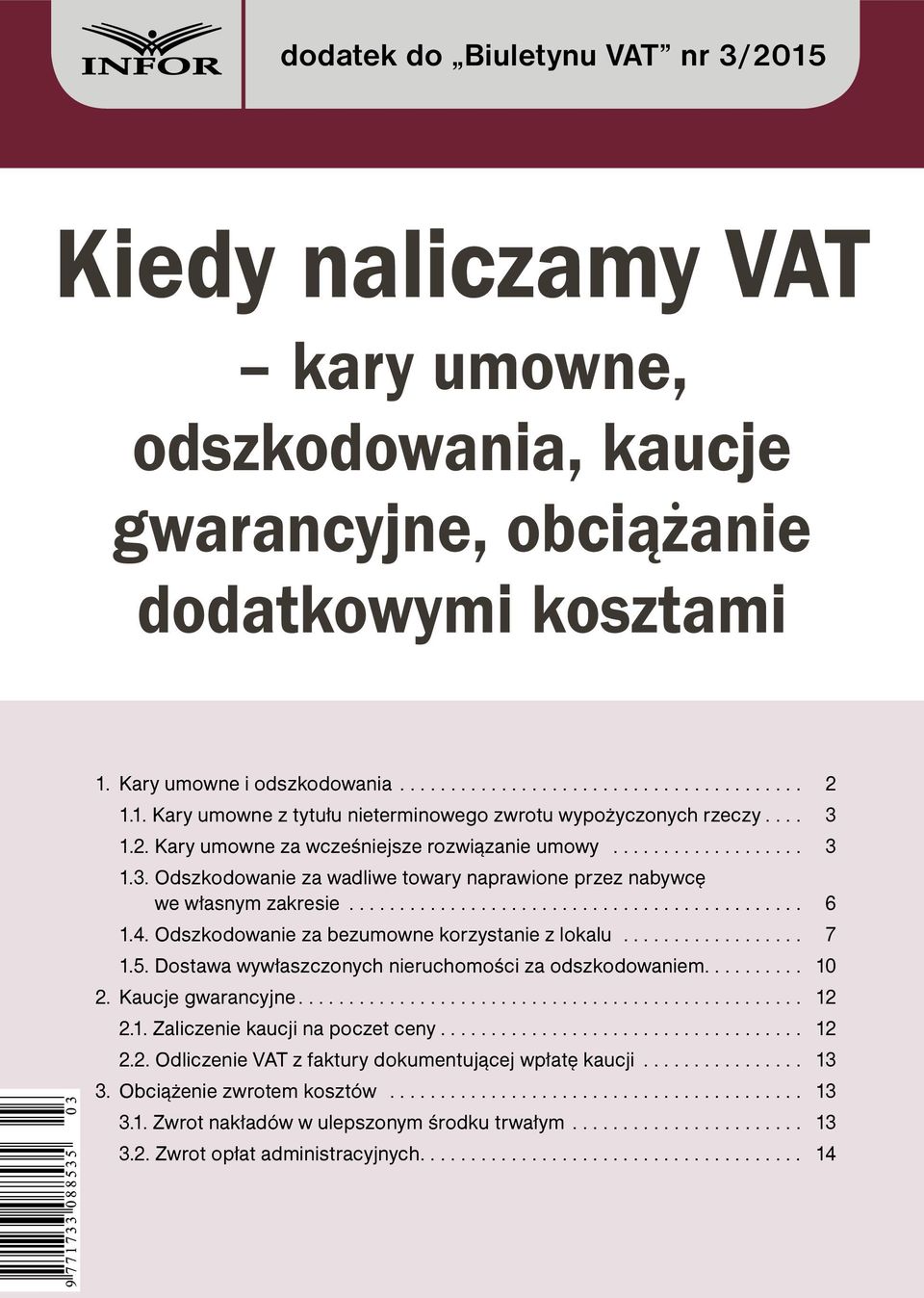 Odszkodowanie za bezumowne korzystanie z lokalu... 7 1.5. Dostawa wywłaszczonych nieruchomości za odszkodowaniem... 10 2. Kaucje gwarancyjne... 12 2.1. Zaliczenie kaucji na poczet ceny... 12 2.2. Odliczenie VAT z faktury dokumentującej wpłatę kaucji.