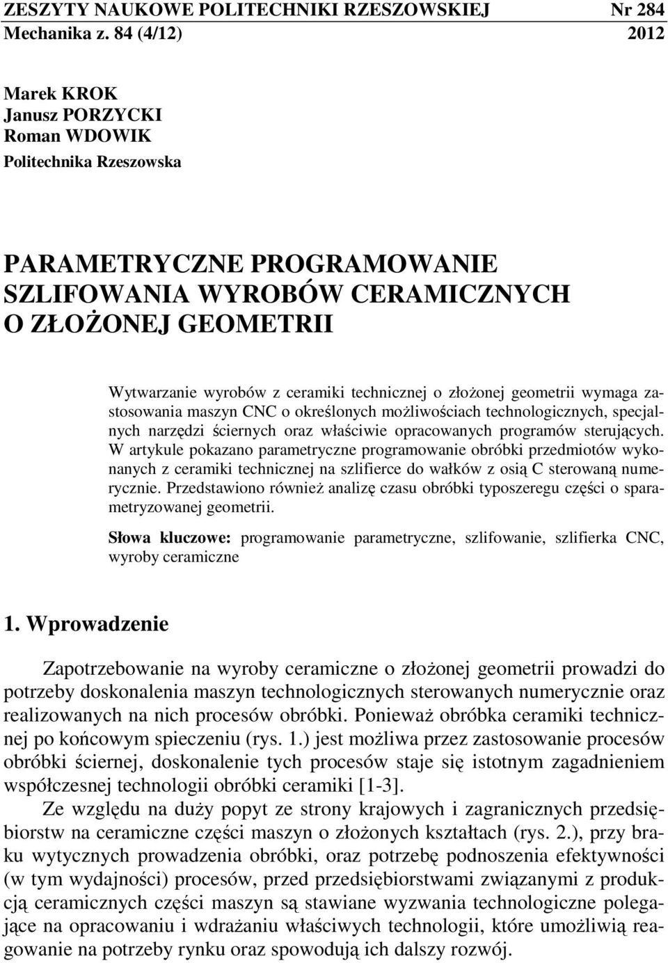 technicznej o złoŝonej geometrii wymaga zastosowania maszyn CNC o określonych moŝliwościach technologicznych, specjalnych narzędzi ściernych oraz właściwie opracowanych programów sterujących.