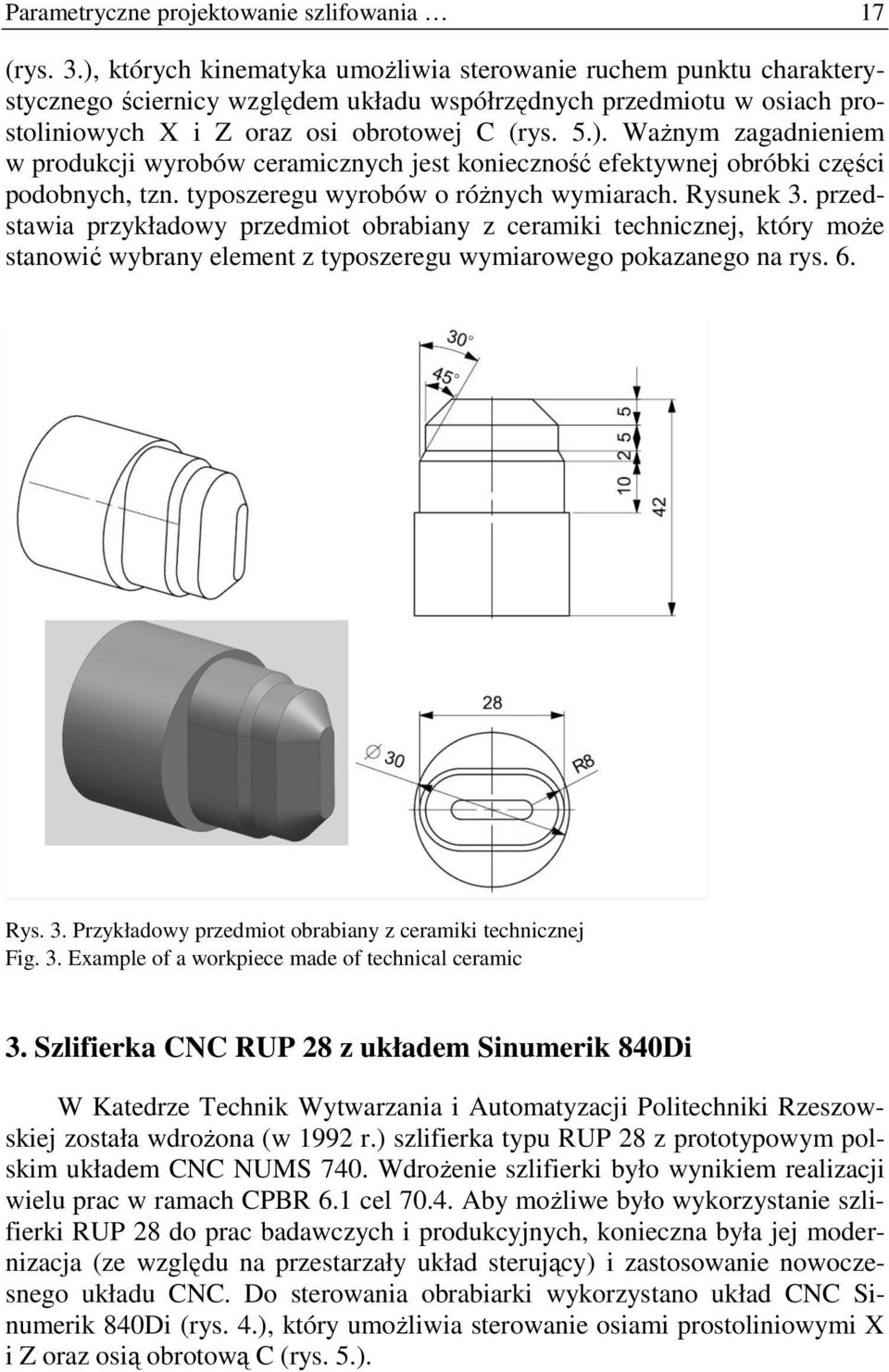 typoszeregu wyrobów o róŝnych wymiarach. Rysunek 3. przedstawia przykładowy przedmiot obrabiany z ceramiki technicznej, który moŝe stanowić wybrany element z typoszeregu wymiarowego pokazanego na rys.