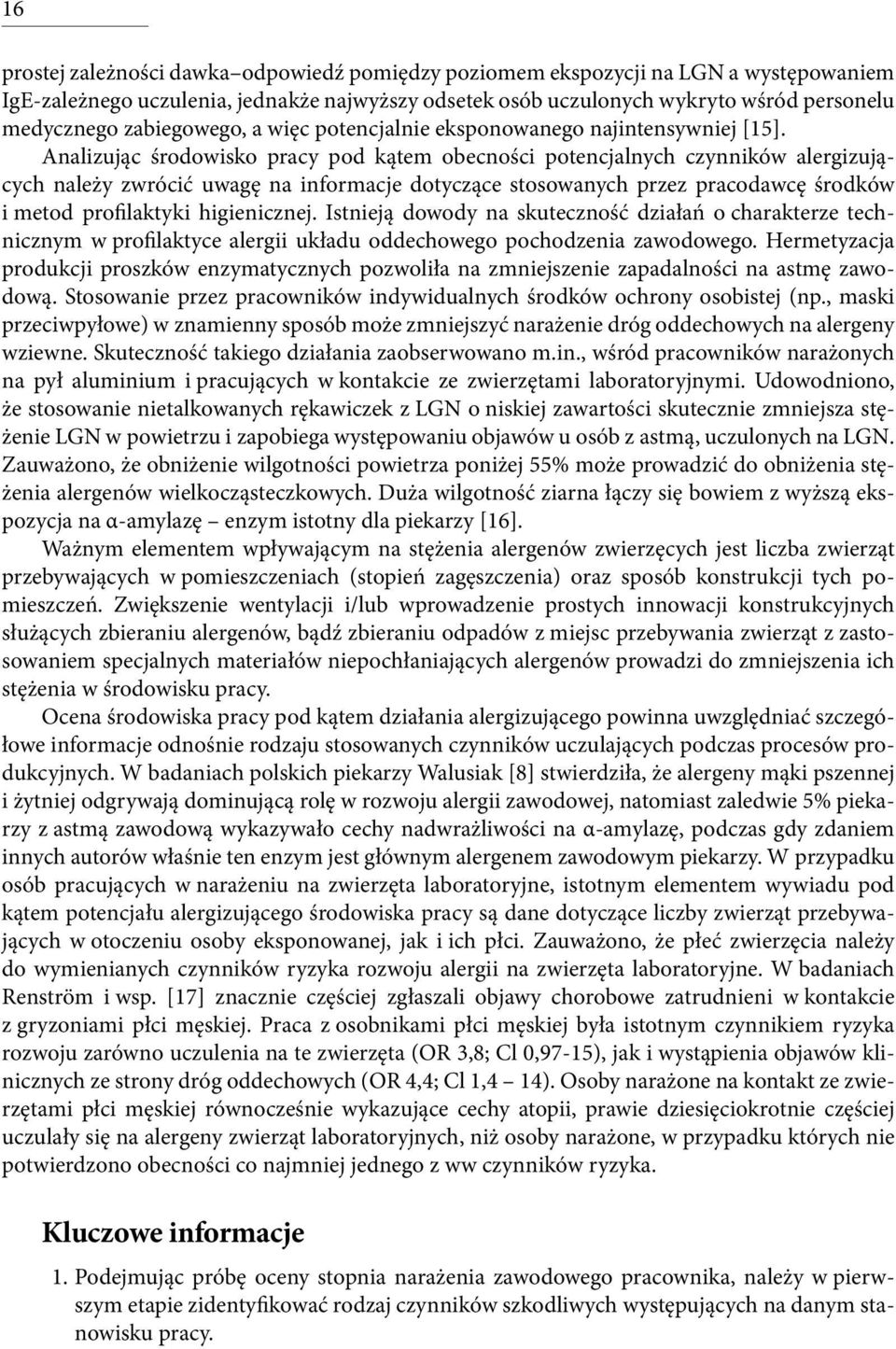 Analizując środowisko pracy pod kątem obecności potencjalnych czynników alergizujących należy zwrócić uwagę na informacje dotyczące stosowanych przez pracodawcę środków i metod profilaktyki