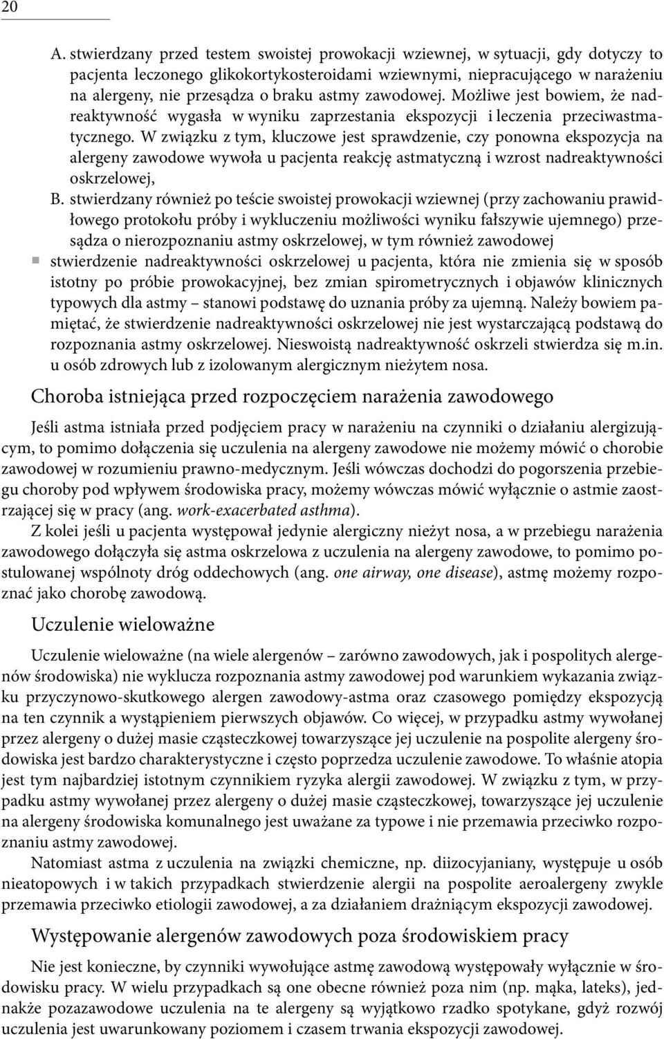 W związku z tym, kluczowe jest sprawdzenie, czy ponowna ekspozycja na alergeny zawodowe wywoła u pacjenta reakcję astmatyczną i wzrost nadreaktywności oskrzelowej, B.