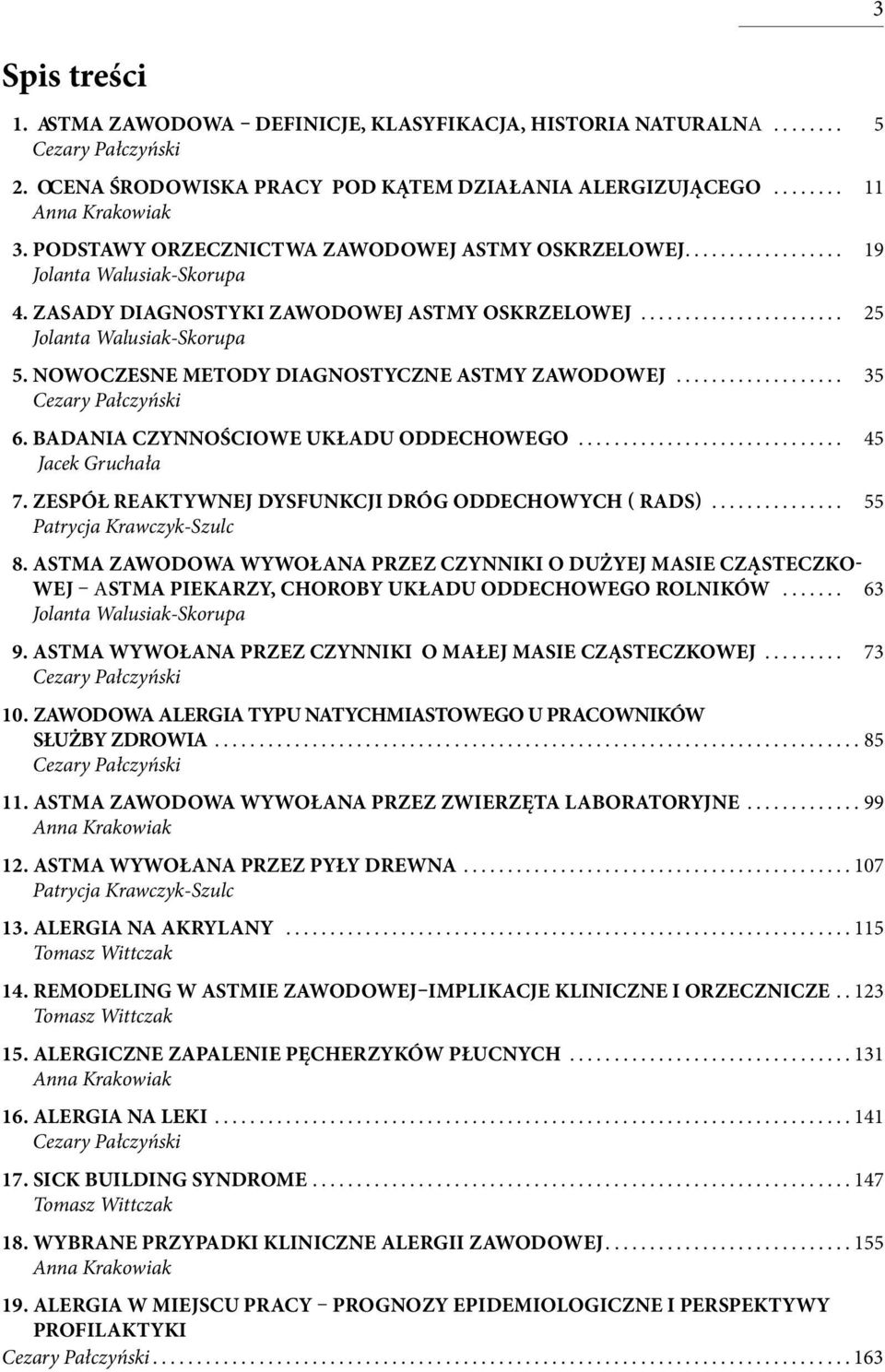 Nowoczesne metody diagnostyczne astmy zawodowej................... 35 Cezary Pałczyński 6. Badania czynnościowe układu oddechowego.............................. 45 Jacek Gruchała 7.