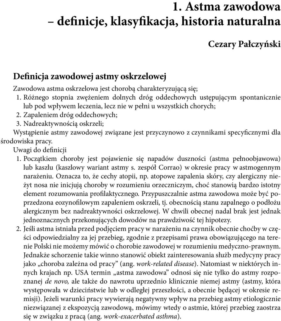 Nadreaktywnością oskrzeli; Wystąpienie astmy zawodowej związane jest przyczynowo z czynnikami specyficznymi dla środowiska pracy. Uwagi do definicji 1.