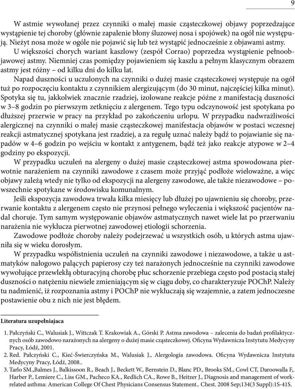 Niemniej czas pomiędzy pojawieniem się kaszlu a pełnym klasycznym obrazem astmy jest różny od kilku dni do kilku lat.