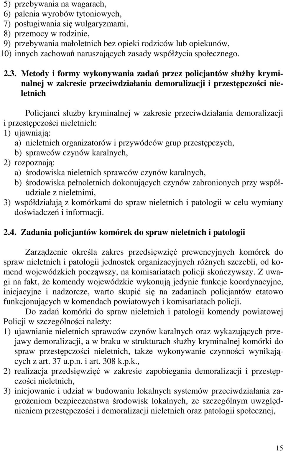 Metody i formy wykonywania zadań przez policjantów słuŝby kryminalnej w zakresie przeciwdziałania demoralizacji i przestępczości nieletnich Policjanci słuŝby kryminalnej w zakresie przeciwdziałania