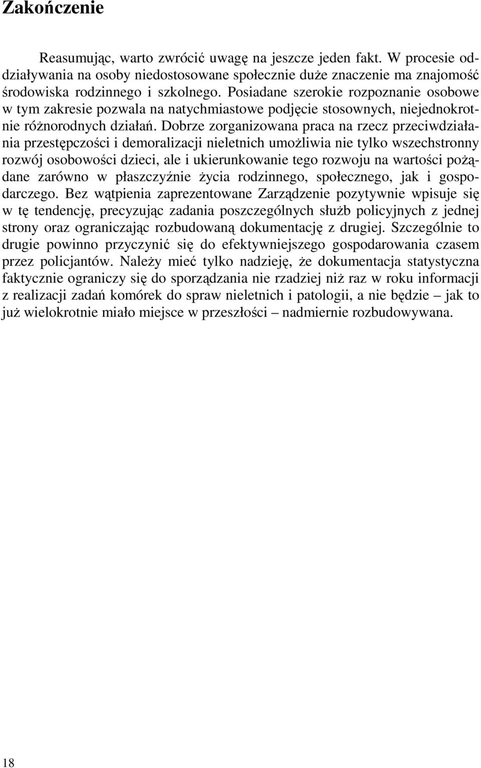 Dobrze zorganizowana praca na rzecz przeciwdziałania przestępczości i demoralizacji nieletnich umoŝliwia nie tylko wszechstronny rozwój osobowości dzieci, ale i ukierunkowanie tego rozwoju na