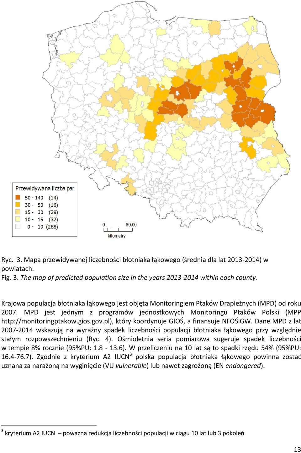 gios.gov.pl), który koordynuje GIOŚ, a finansuje NFOŚiGW. Dane MPD z lat 2007-2014 wskazują na wyraźny spadek liczebności populacji błotniaka łąkowego przy względnie stałym rozpowszechnieniu (Ryc. 4).