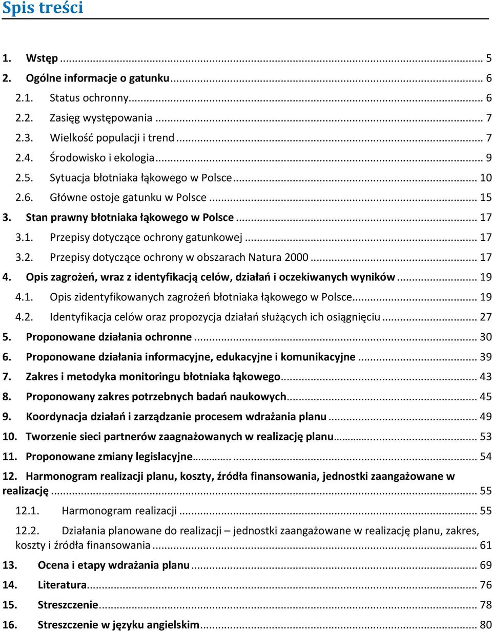 .. 17 4. Opis zagrożeń, wraz z identyfikacją celów, działań i oczekiwanych wyników... 19 4.1. Opis zidentyfikowanych zagrożeń błotniaka łąkowego w Polsce... 19 4.2.