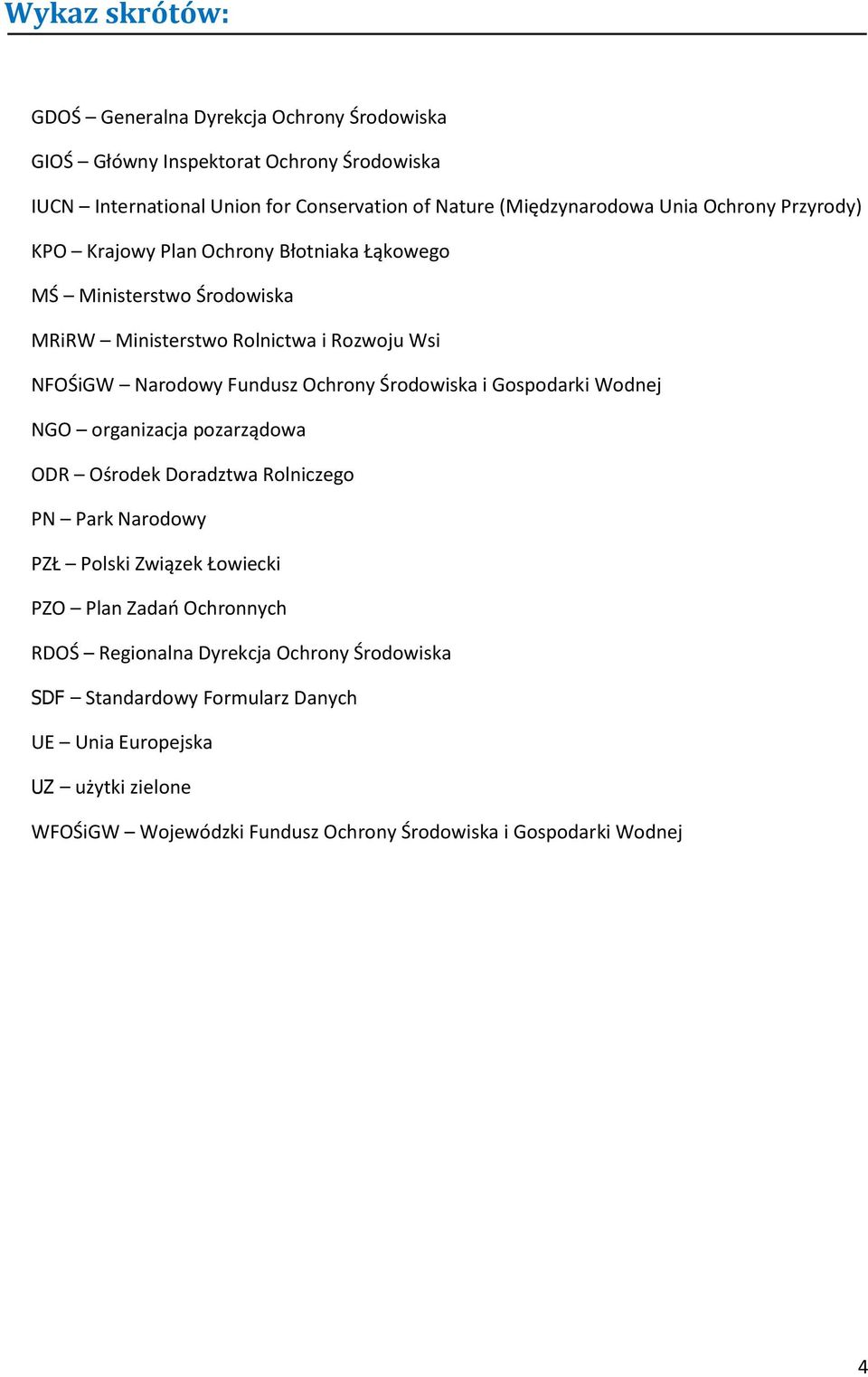 Środowiska i Gospodarki Wodnej NGO organizacja pozarządowa ODR Ośrodek Doradztwa Rolniczego PN Park Narodowy PZŁ Polski Związek Łowiecki PZO Plan Zadań Ochronnych RDOŚ