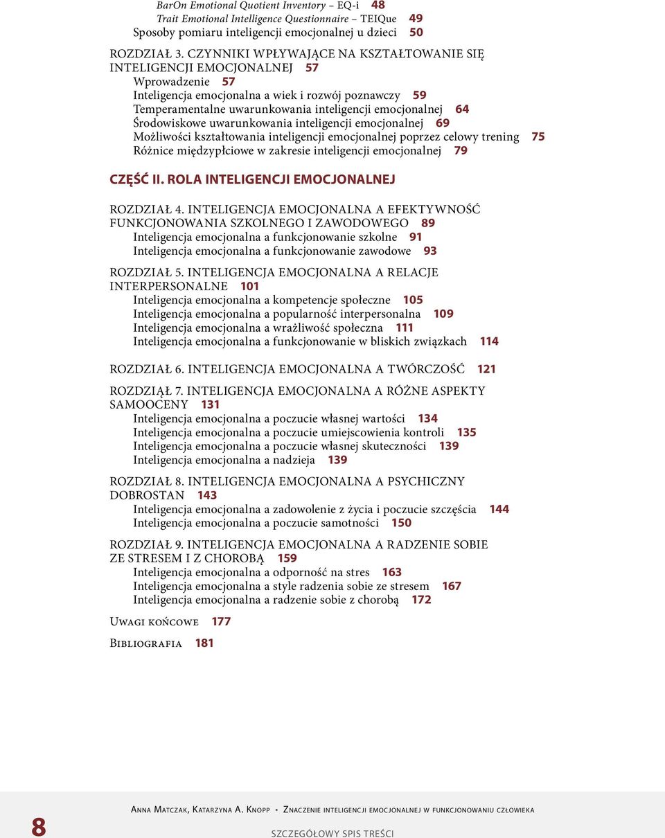 Środowiskowe uwarunkowania inteligencji emocjonalnej 69 Możliwości kształtowania inteligencji emocjonalnej poprzez celowy trening 75 Różnice międzypłciowe w zakresie inteligencji emocjonalnej 79