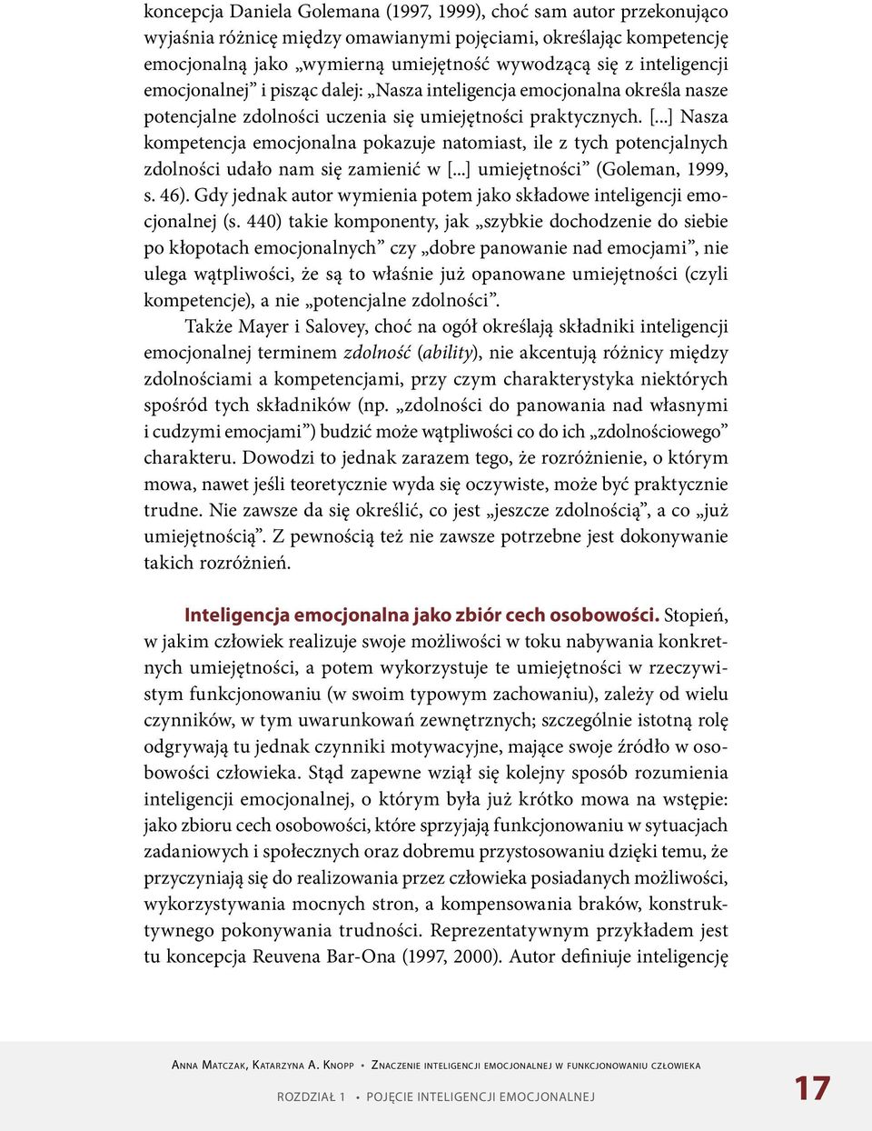 ..] Nasza kompetencja emocjonalna pokazuje natomiast, ile z tych potencjalnych zdolności udało nam się zamienić w [...] umiejętności (Goleman, 1999, s. 46).