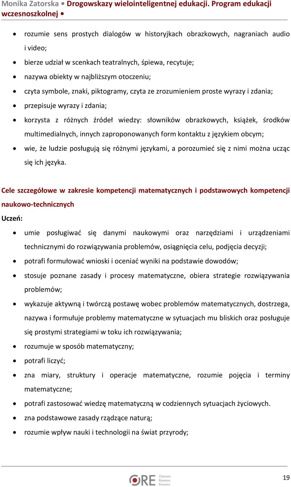 zaproponowanych form kontaktu z językiem obcym; wie, że ludzie posługują się różnymi językami, a porozumieć się z nimi można ucząc się ich języka.