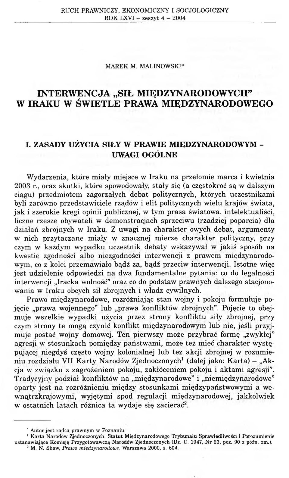 , oraz skutki, które spowodowały, stały się (a częstokroć są w dalszym ciągu) przedmiotem zagorzałych debat politycznych, których uczestnikami byli zarówno przedstawiciele rządów i elit politycznych