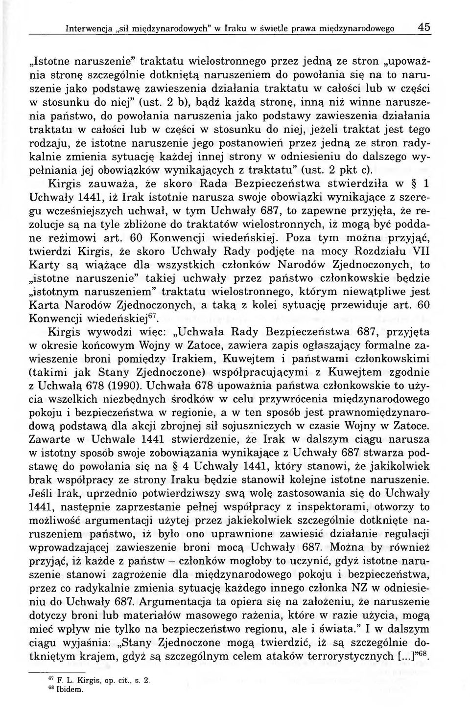 2 b), bądź każdą stronę, inną niż winne naruszenia państwo, do powołania naruszenia jako podstawy zawieszenia działania traktatu w całości lub w części w stosunku do niej, jeżeli traktat jest tego