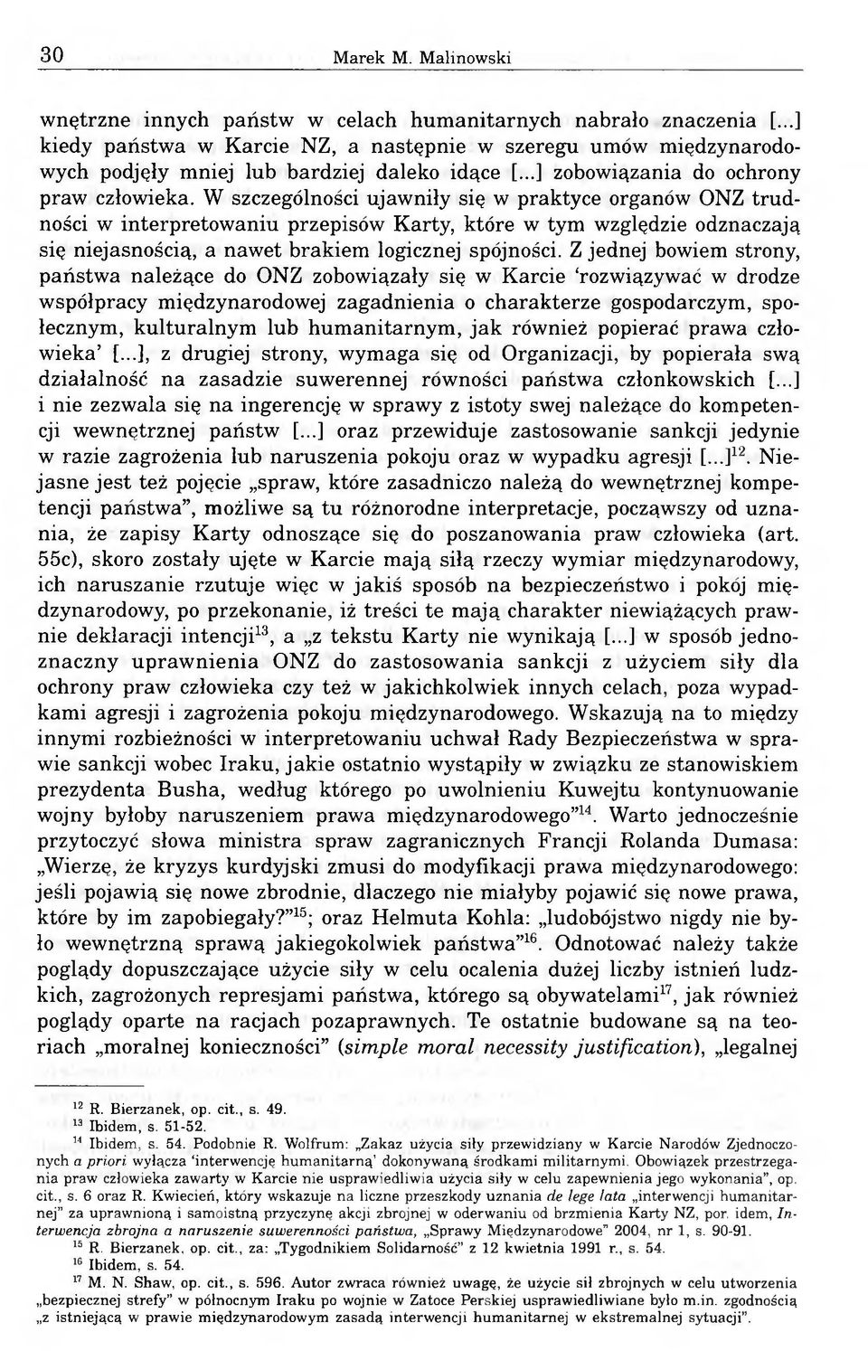 W szczególności ujawniły się w praktyce organów ONZ trudności w interpretowaniu przepisów Karty, które w tym względzie odznaczają się niejasnością, a nawet brakiem logicznej spójności.