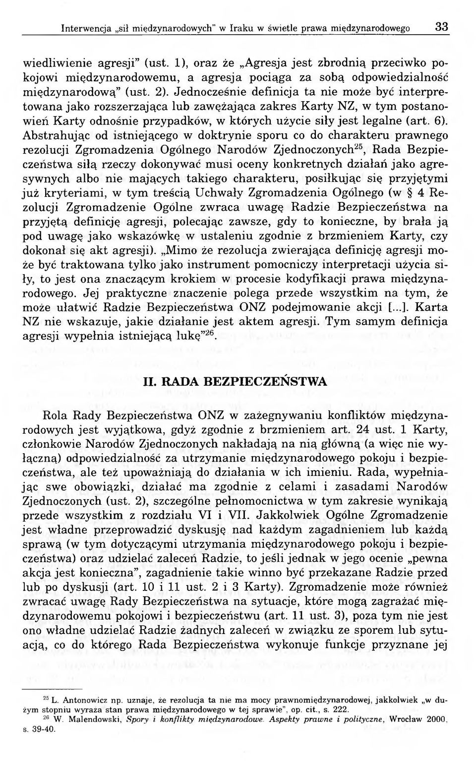 Jednocześnie definicja ta nie może być interpretowana jako rozszerzająca lub zawężająca zakres Karty NZ, w tym postanowień Karty odnośnie przypadków, w których użycie siły jest legalne (art. 6).