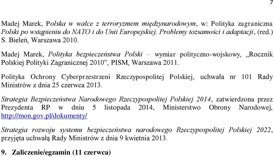 Polityka Ochrony Cyberprzestrzeni Rzeczypospolitej Polskiej, uchwała nr 101 Rady Ministrów z dnia 25 czerwca 2013.