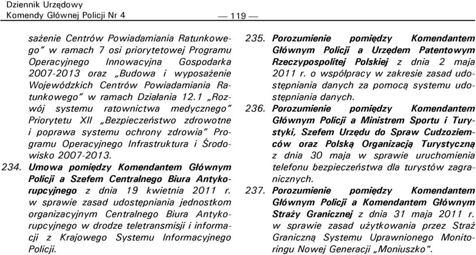 1 Rozwój systemu ratownictwa medycznego Priorytetu XII Bezpieczeństwo zdrowotne i poprawa systemu ochrony zdrowia Programu Operacyjnego Infrastruktura i Środowisko 2007-2013. 234.